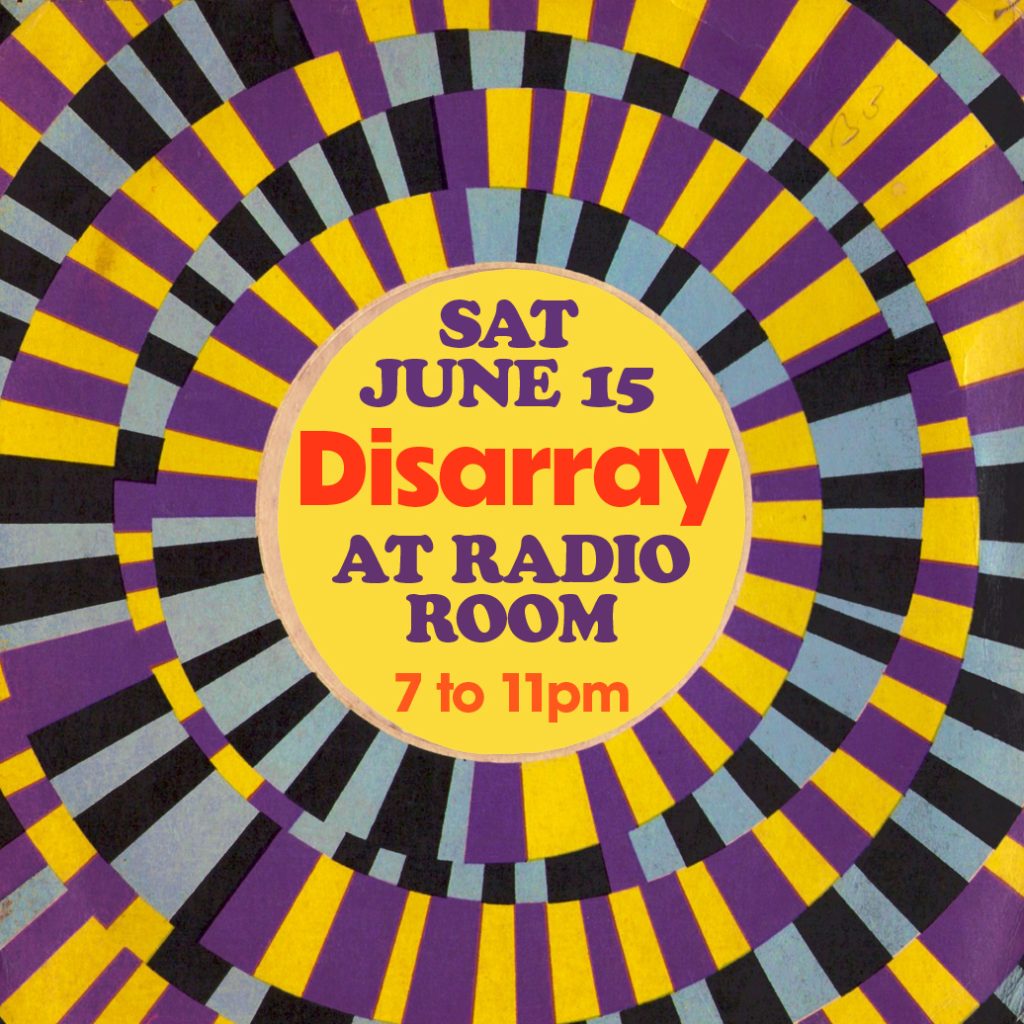 Disarray at Radio Room, June 15 2024 from 7-11pm